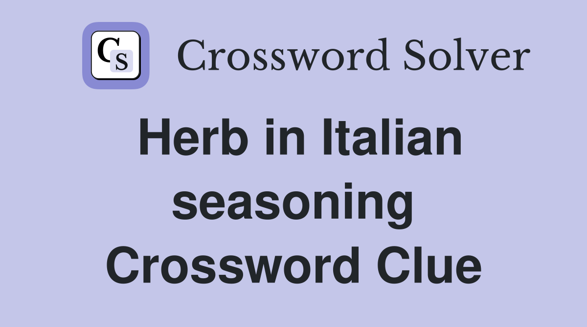 Herb in Italian seasoning Crossword Clue