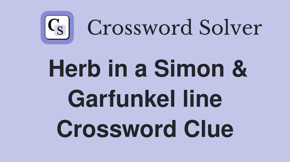 Herb in a Simon & Garfunkel line Crossword Clue