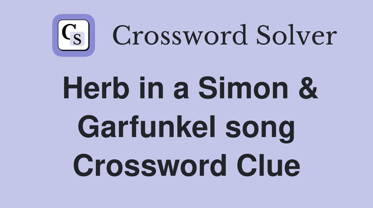 Herb in a Simon & Garfunkel song Crossword Clue