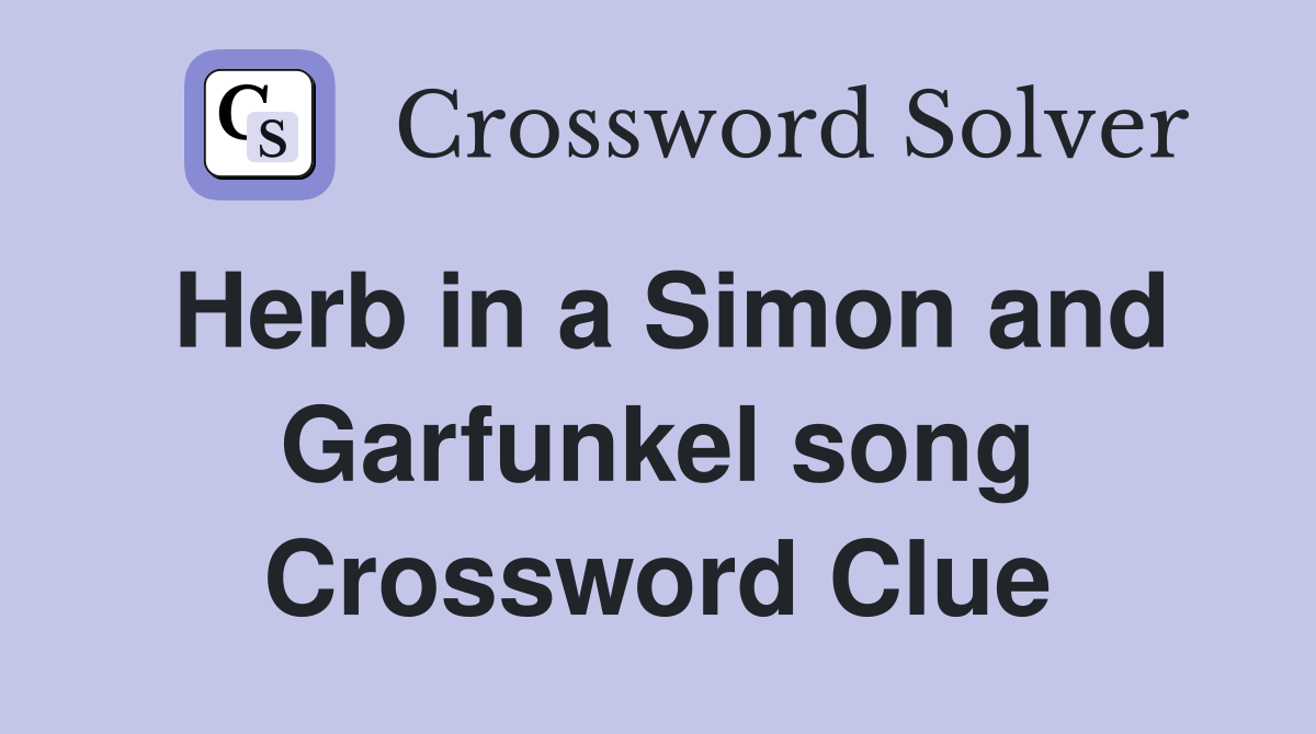 Herb in a Simon and Garfunkel song Crossword Clue