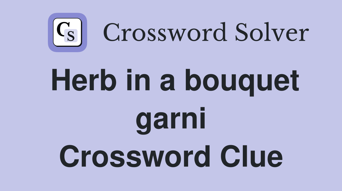 Herb in a bouquet garni Crossword Clue