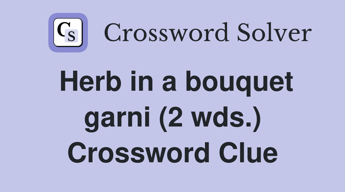 Herb in a bouquet garni (2 wds.) Crossword Clue