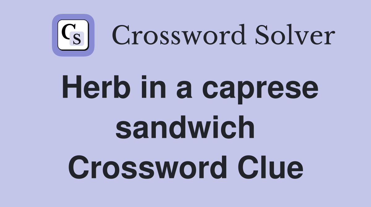 Herb in a caprese sandwich Crossword Clue