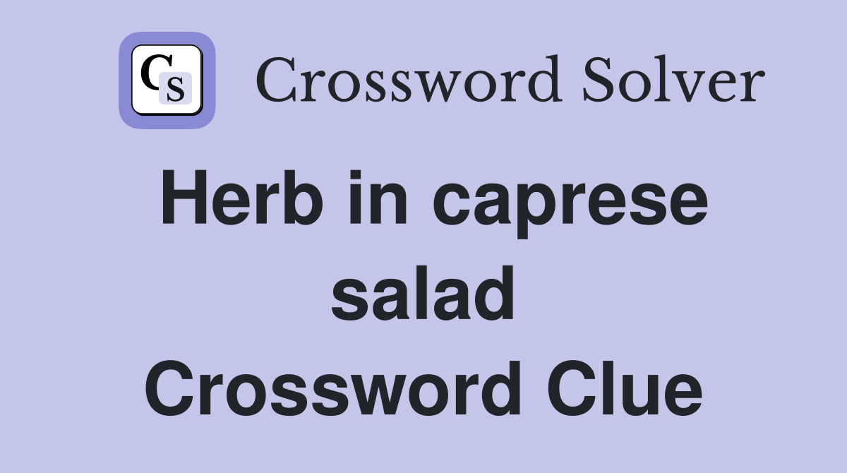 Herb in caprese salad Crossword Clue