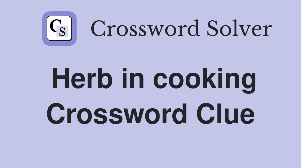 Herb in cooking Crossword Clue