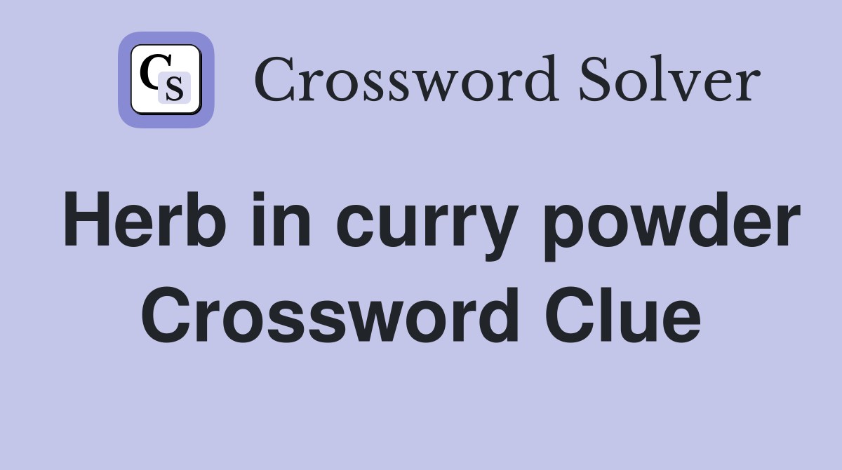 Herb in curry powder Crossword Clue