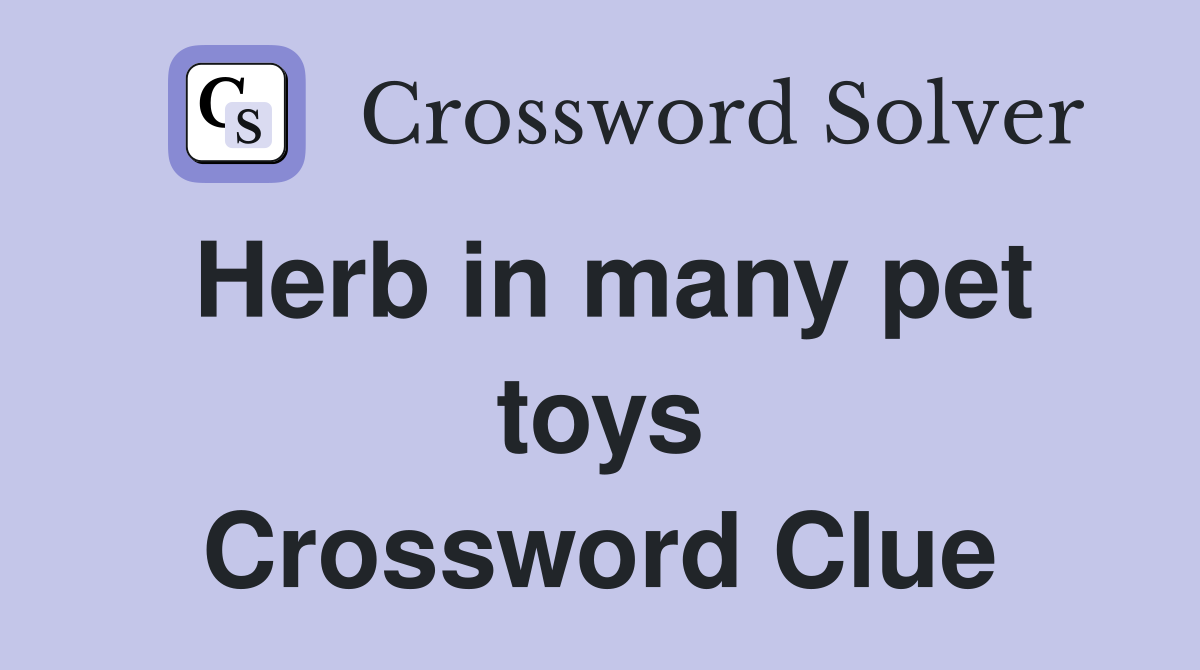 Herb in many pet toys Crossword Clue