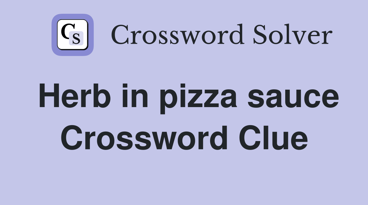 Herb in pizza sauce Crossword Clue