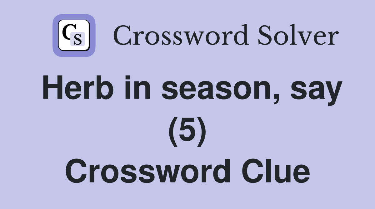 Herb in season, say (5) Crossword Clue