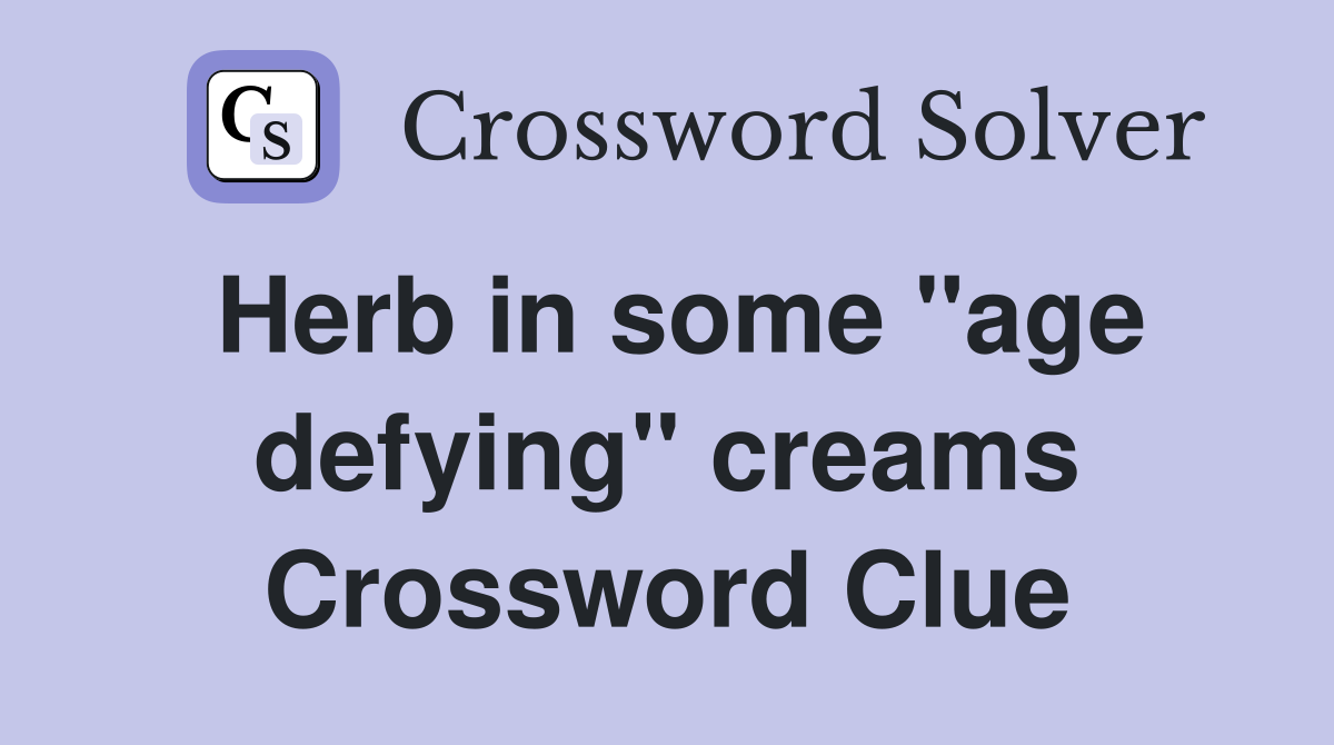 Herb in some "age defying" creams Crossword Clue