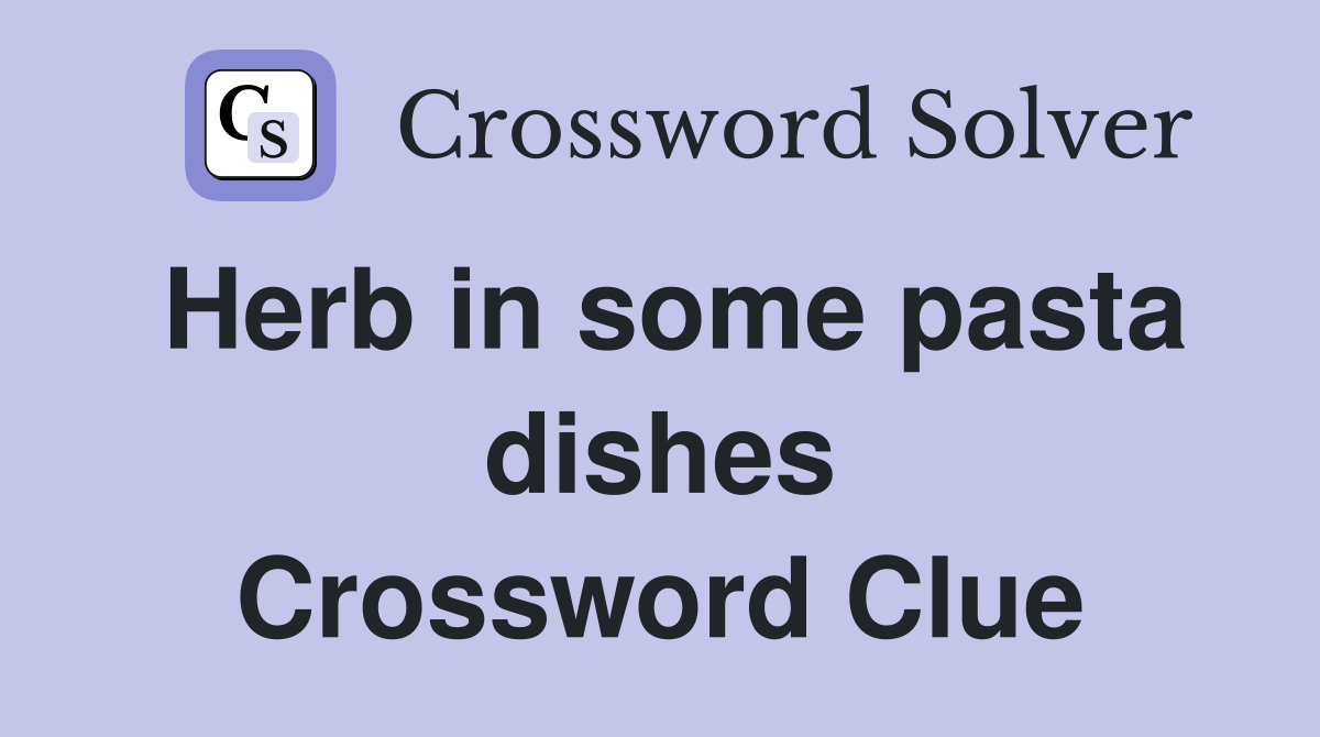 Herb in some pasta dishes Crossword Clue
