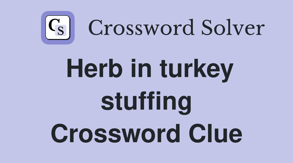Herb in turkey stuffing Crossword Clue