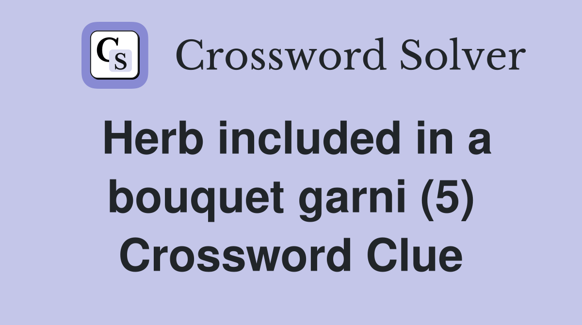 Herb included in a bouquet garni (5) Crossword Clue