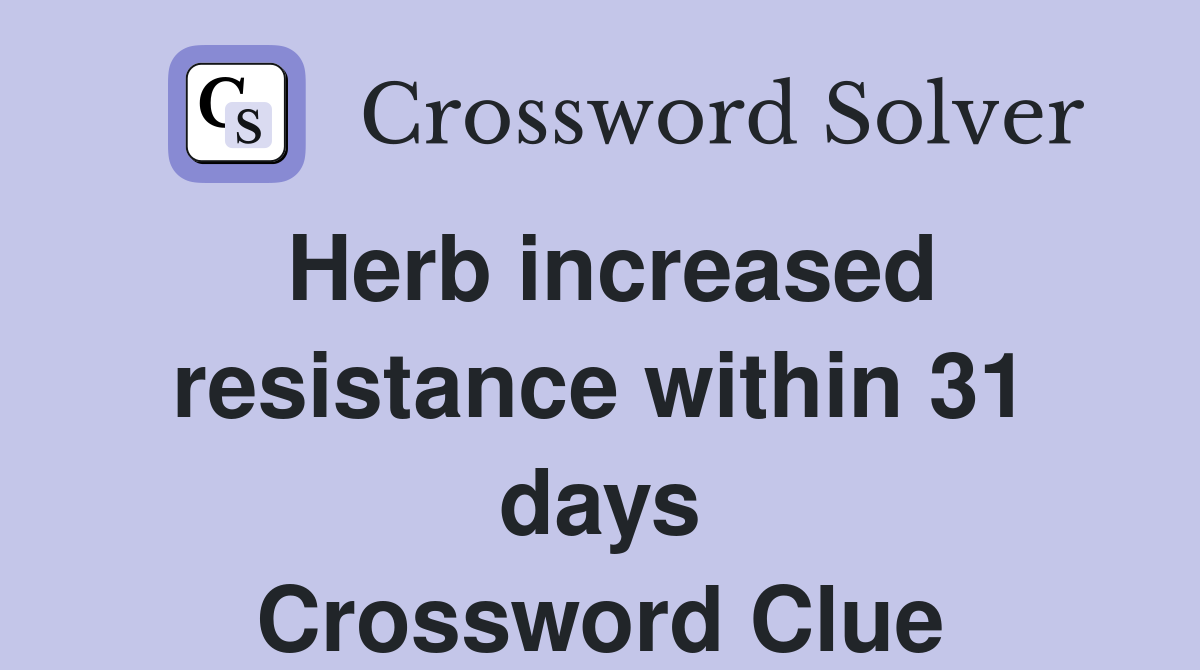 Herb increased resistance within 31 days Crossword Clue