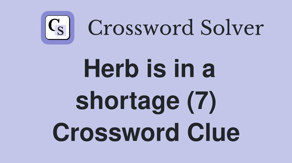 Herb is in a shortage (7) Crossword Clue