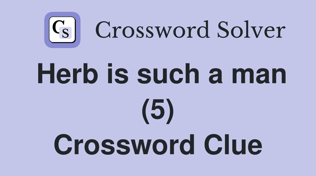 Herb is such a man (5) Crossword Clue