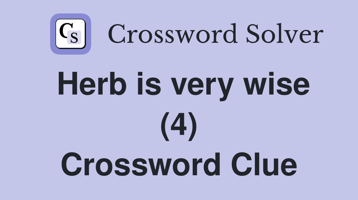Herb is very wise (4) Crossword Clue