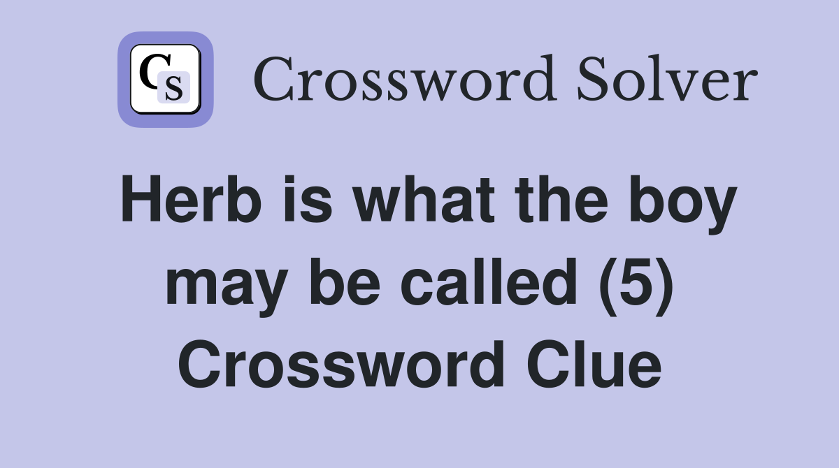 Herb is what the boy may be called (5) Crossword Clue