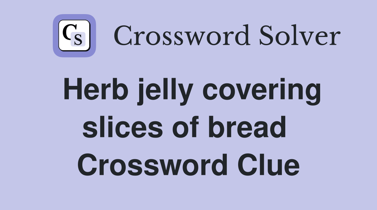 Herb jelly covering slices of bread  Crossword Clue