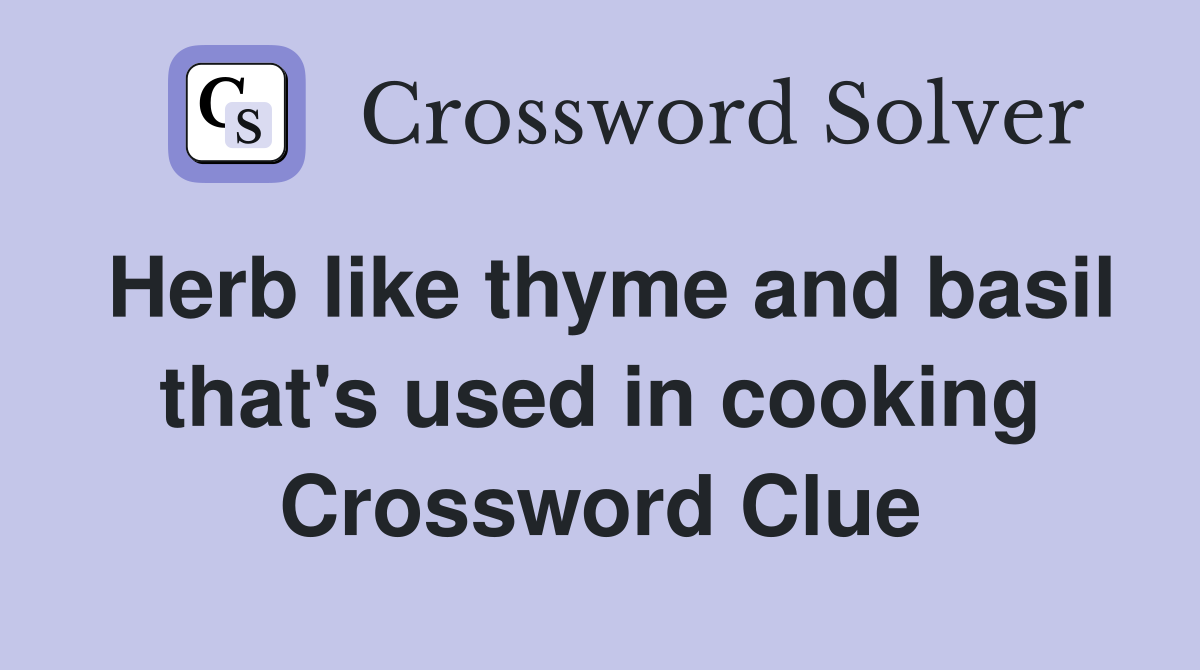 Herb like thyme and basil that's used in cooking Crossword Clue