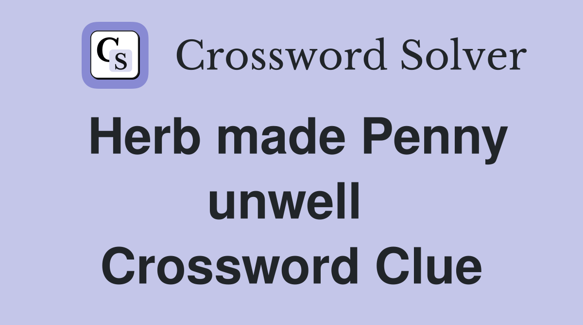 Herb made Penny unwell  Crossword Clue