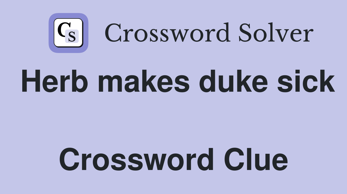 Herb makes duke sick  Crossword Clue