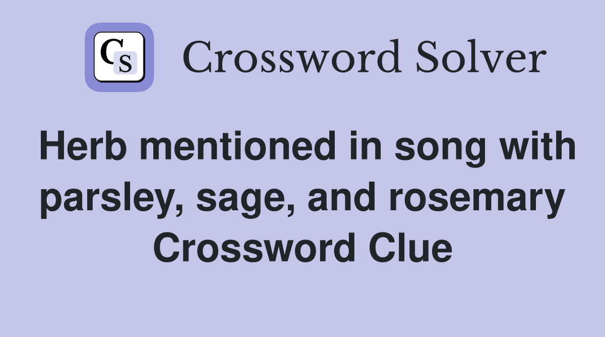 Herb mentioned in song with parsley, sage, and rosemary Crossword Clue