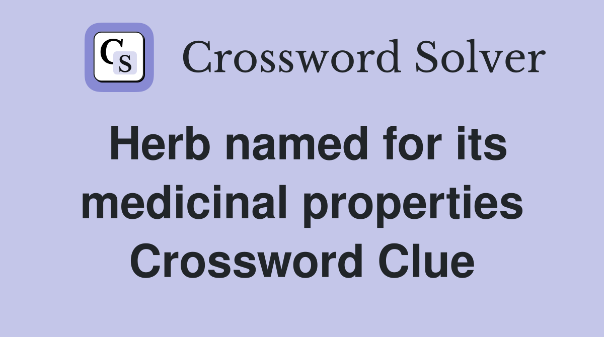 Herb named for its medicinal properties Crossword Clue