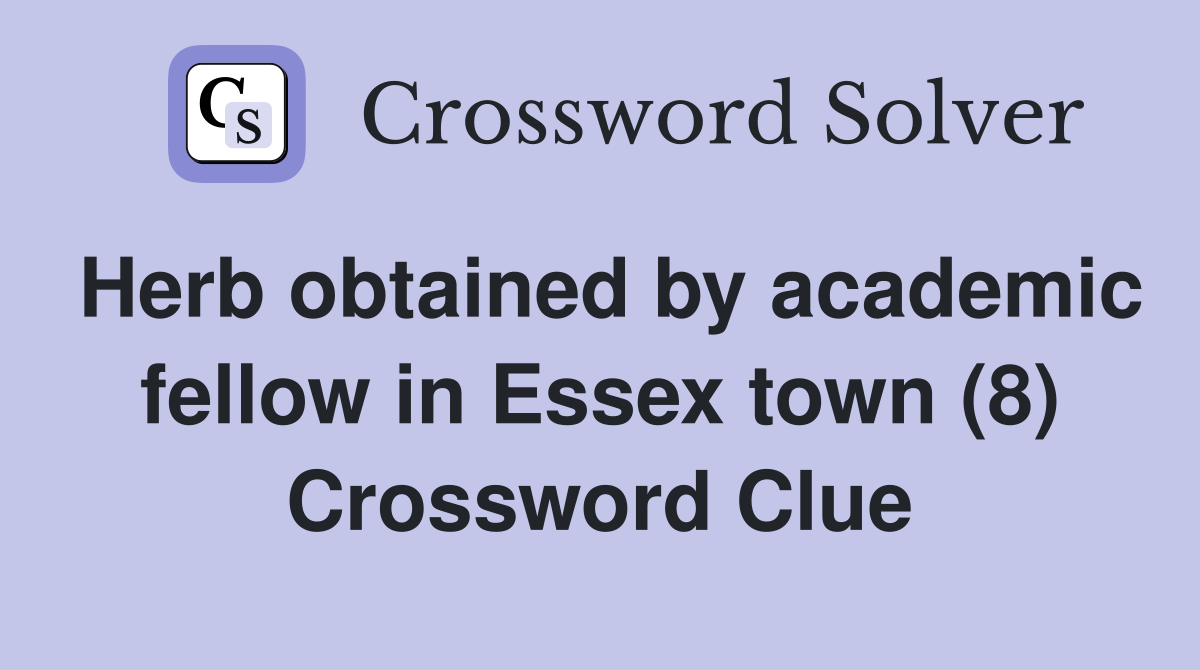 Herb obtained by academic fellow in Essex town (8) Crossword Clue