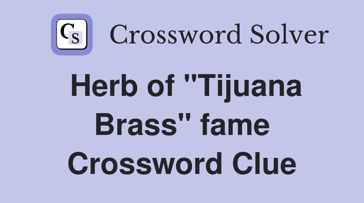 Herb of "Tijuana Brass" fame Crossword Clue