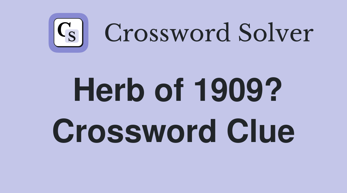 Herb of 1909? Crossword Clue