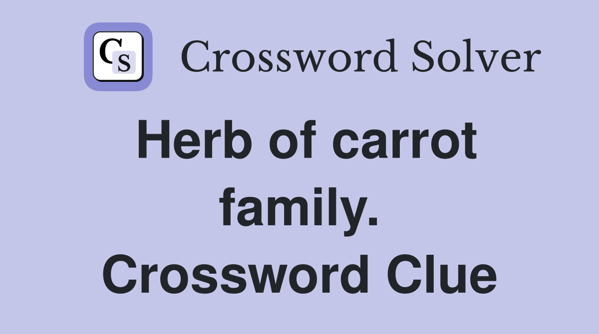 Herb of carrot family. Crossword Clue