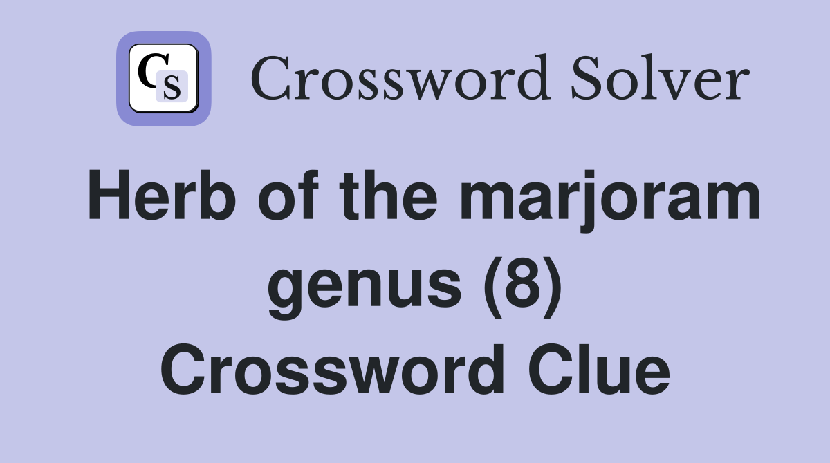Herb of the marjoram genus (8) Crossword Clue