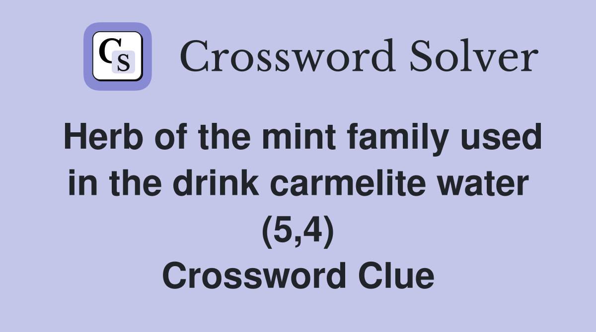 Herb of the mint family used in the drink carmelite water (5,4) Crossword Clue