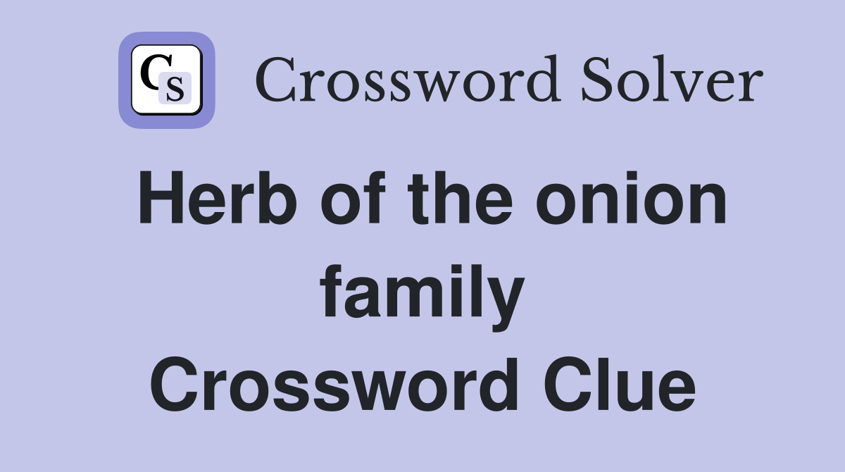 Herb of the onion family Crossword Clue