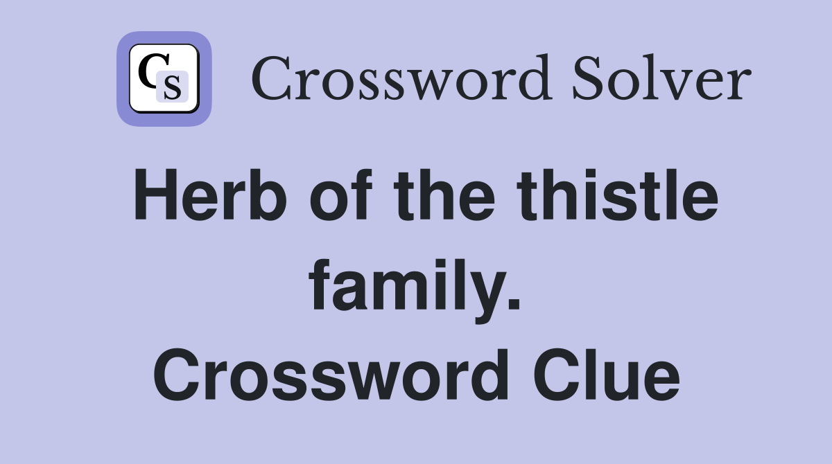 Herb of the thistle family. Crossword Clue