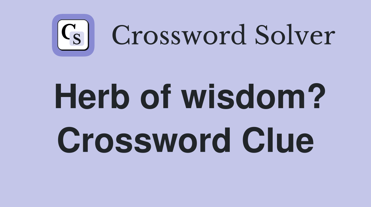 Herb of wisdom? Crossword Clue