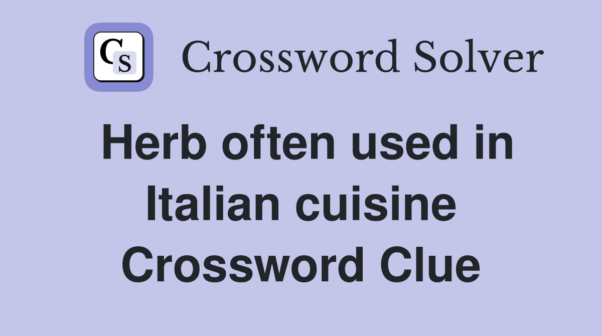 Herb often used in Italian cuisine Crossword Clue