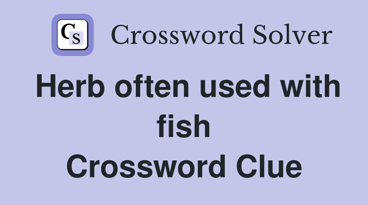 Herb often used with fish Crossword Clue