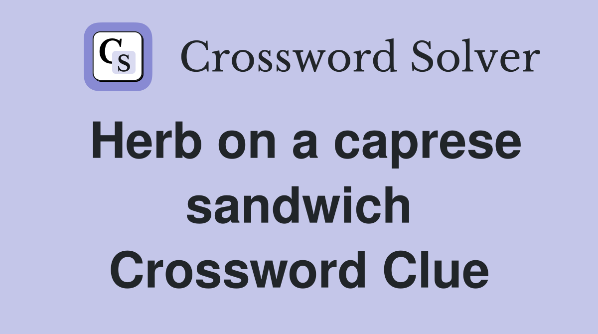 Herb on a caprese sandwich Crossword Clue