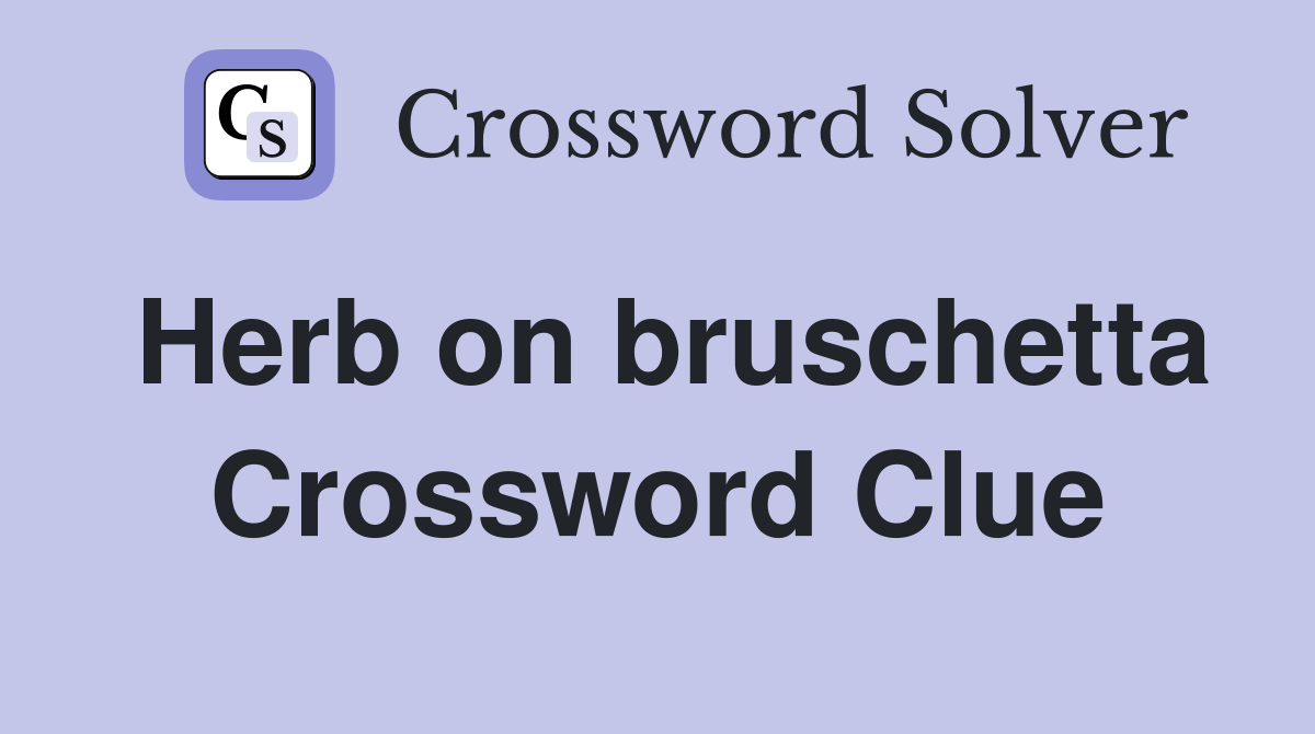 Herb on bruschetta Crossword Clue