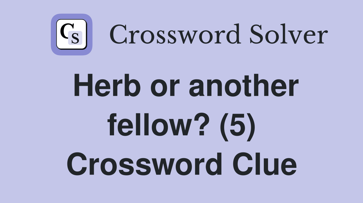 Herb or another fellow? (5) Crossword Clue