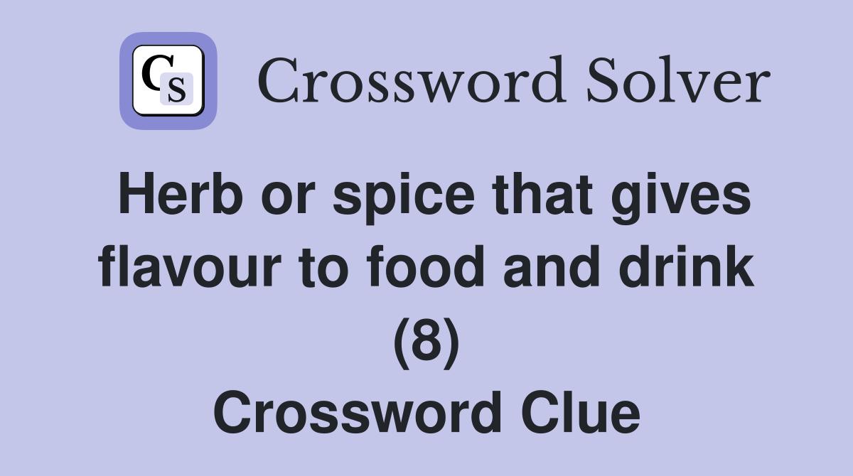 Herb or spice that gives flavour to food and drink (8) Crossword Clue