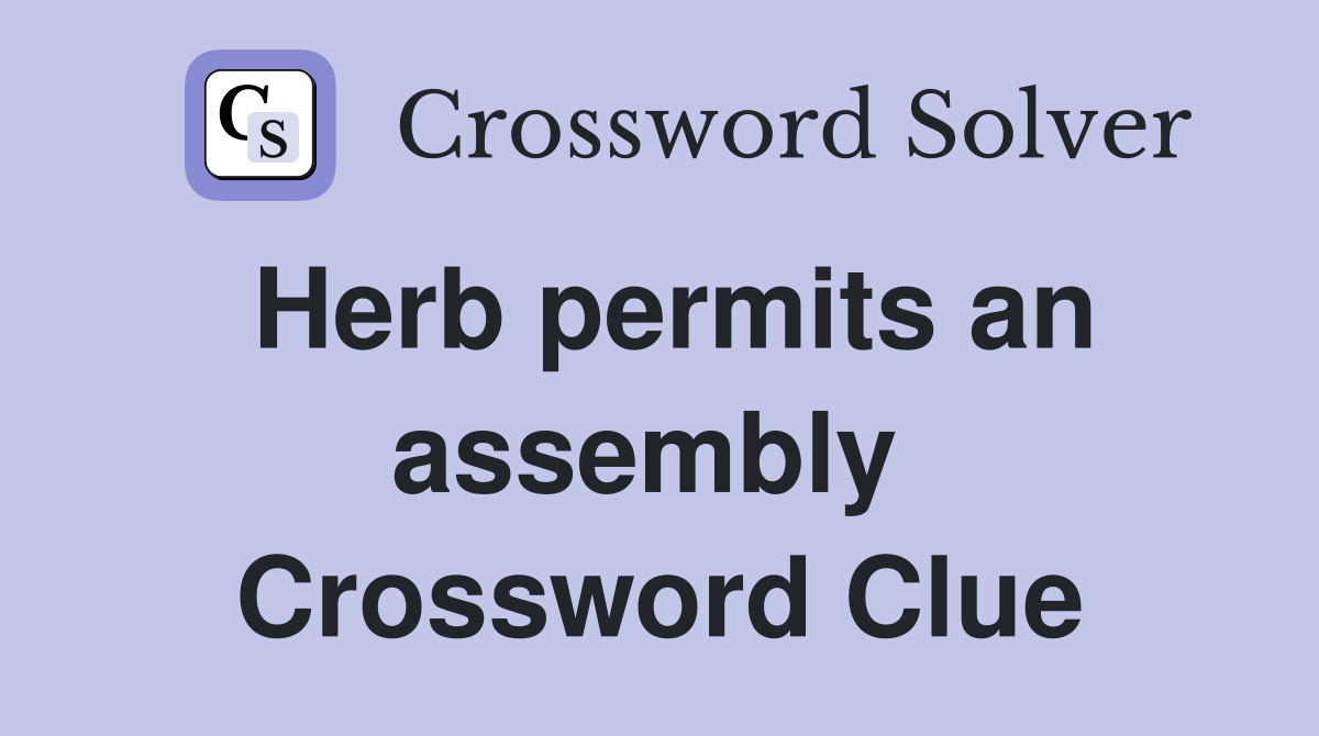 Herb permits an assembly  Crossword Clue