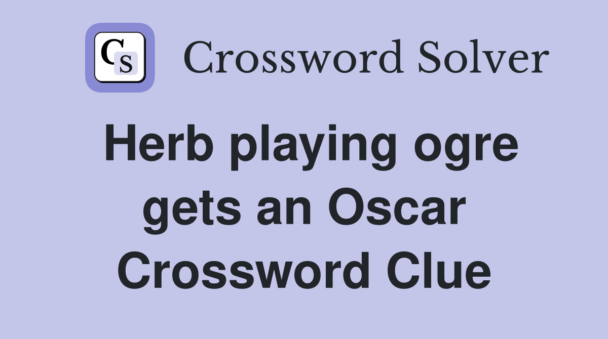 Herb playing ogre gets an Oscar Crossword Clue