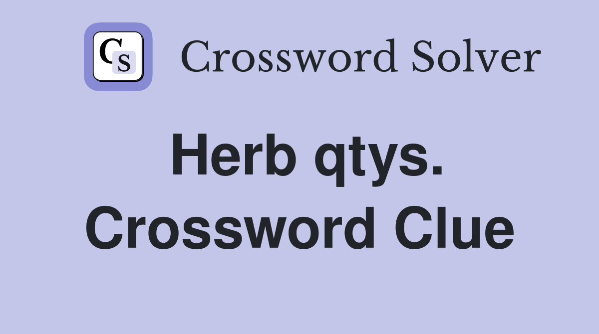 Herb qtys. Crossword Clue