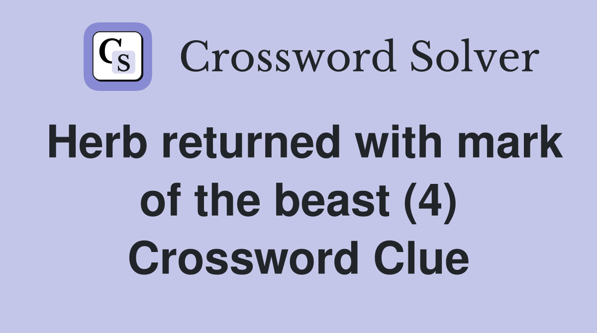 Herb returned with mark of the beast (4) Crossword Clue
