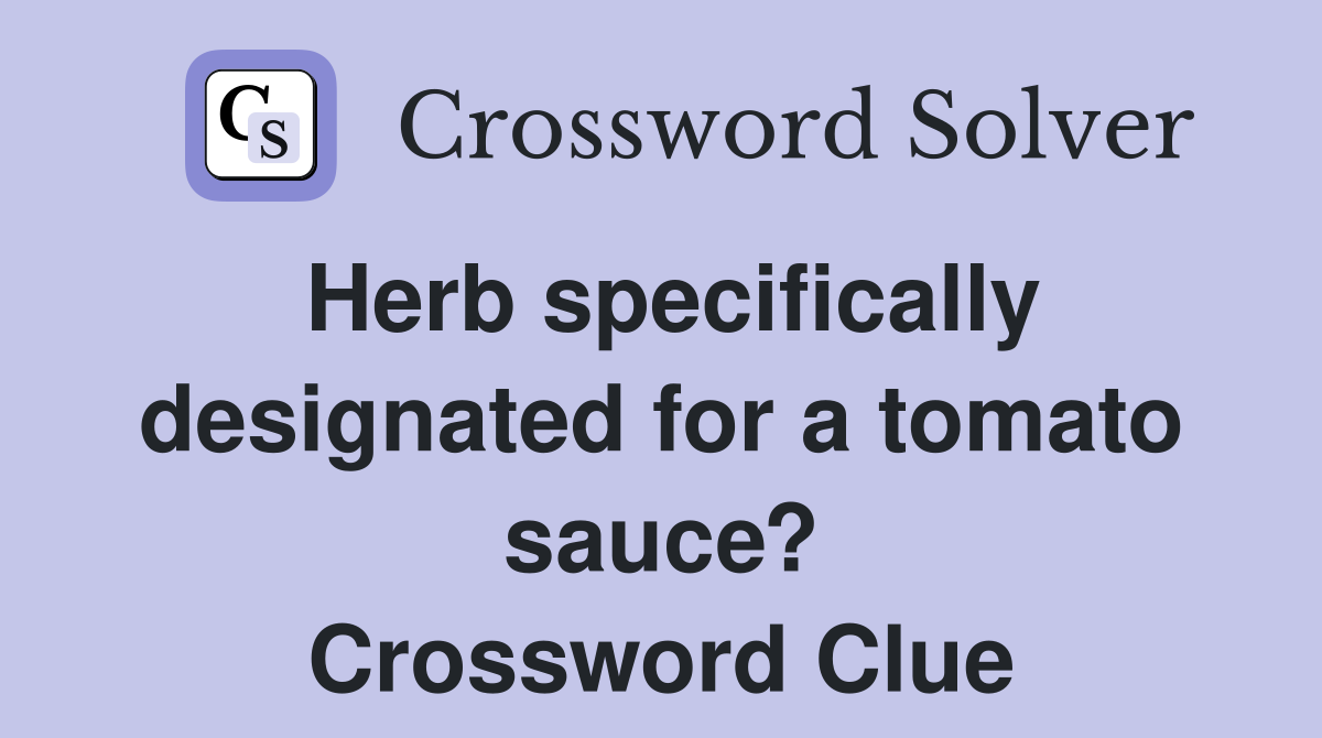 Herb specifically designated for a tomato sauce? Crossword Clue