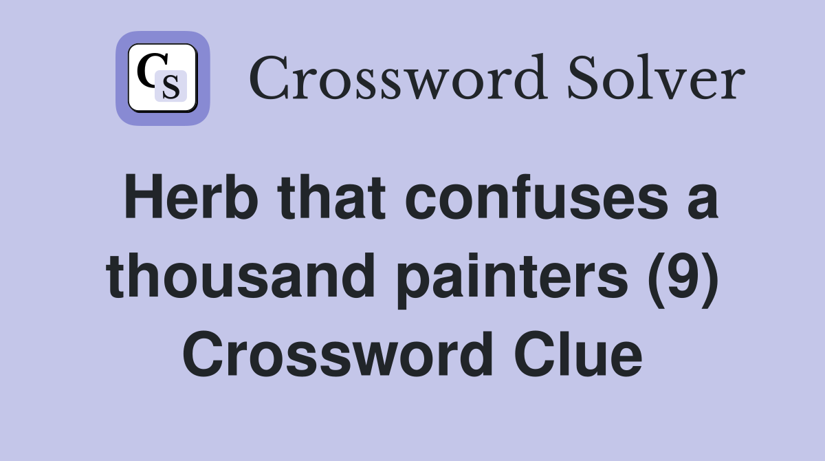 Herb that confuses a thousand painters (9) Crossword Clue