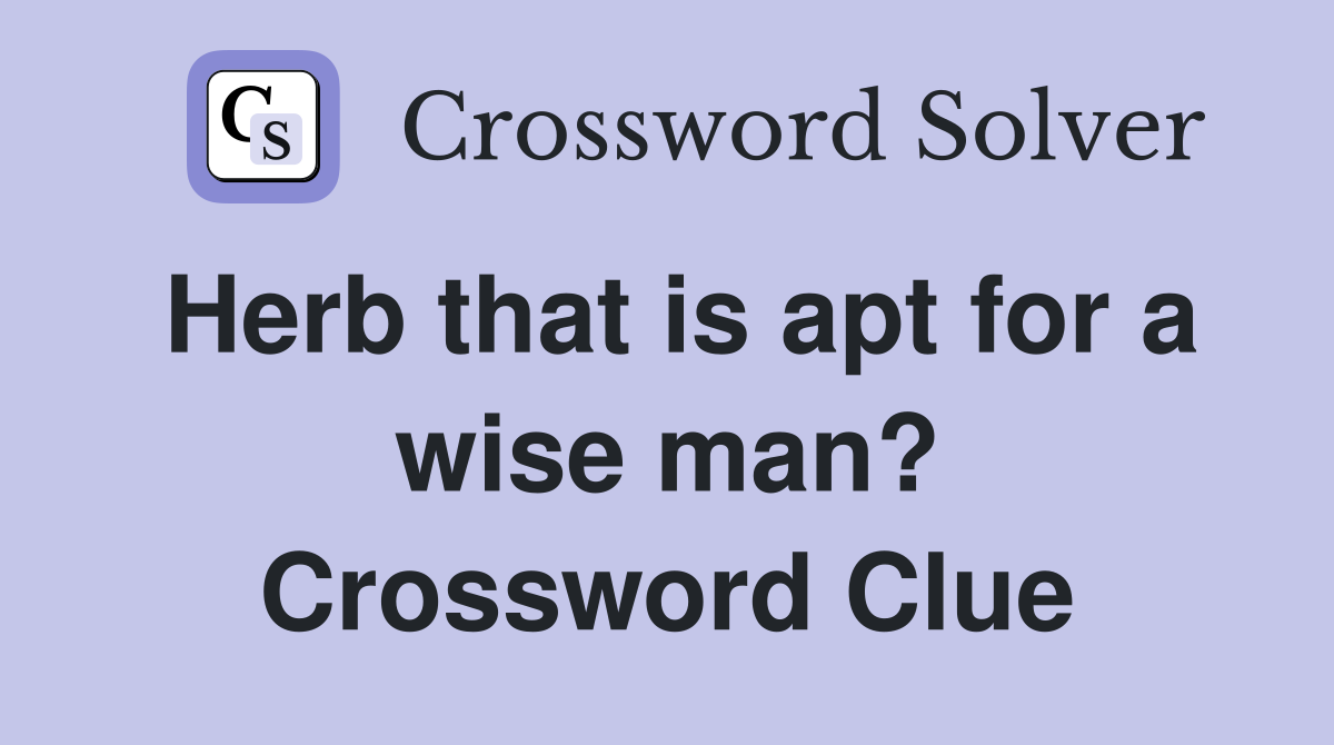 Herb that is apt for a wise man? Crossword Clue